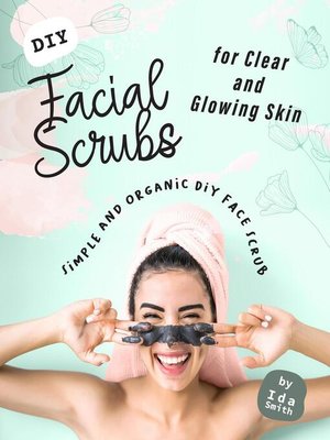 cover image of DIY Facial Scrubs for Clear and Glowing Skin